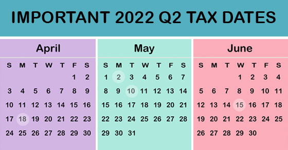 2022 Q2 tax calendar - Key deadlines for businesses and other employers