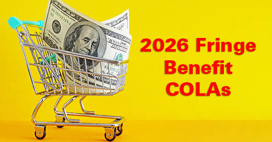 Highlights of 2026 fringe benefit COLAs for employers